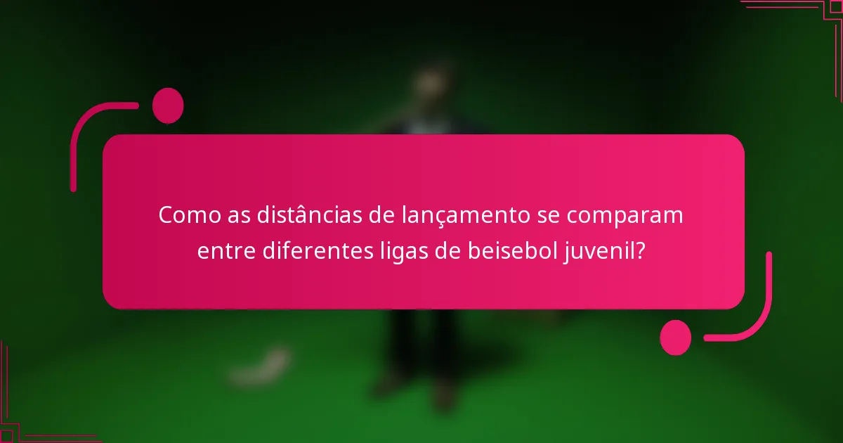 Como as distâncias de lançamento se comparam entre diferentes ligas de beisebol juvenil?