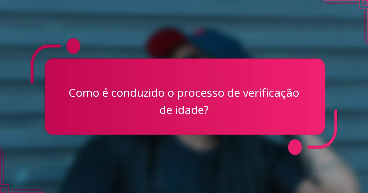Como é conduzido o processo de verificação de idade?