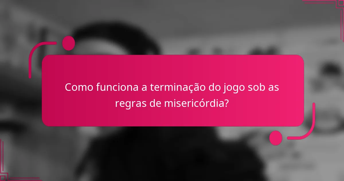 Como funciona a terminação do jogo sob as regras de misericórdia?