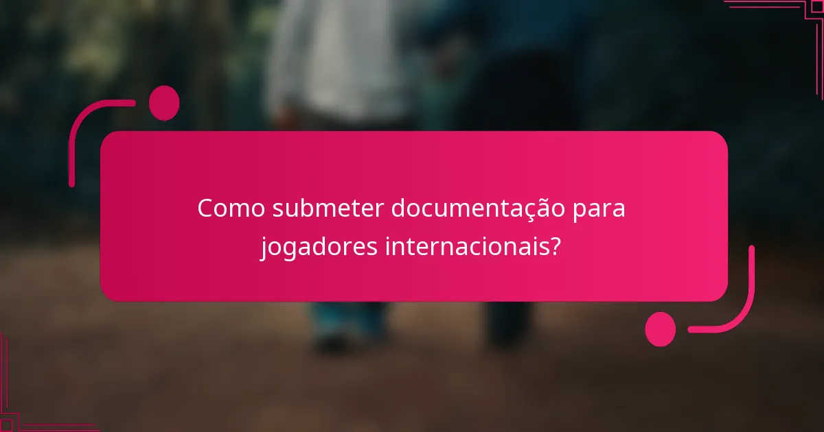 Como submeter documentação para jogadores internacionais?