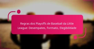 Regras dos Playoffs de Baseball da Little League: Desempates, Formato, Elegibilidade