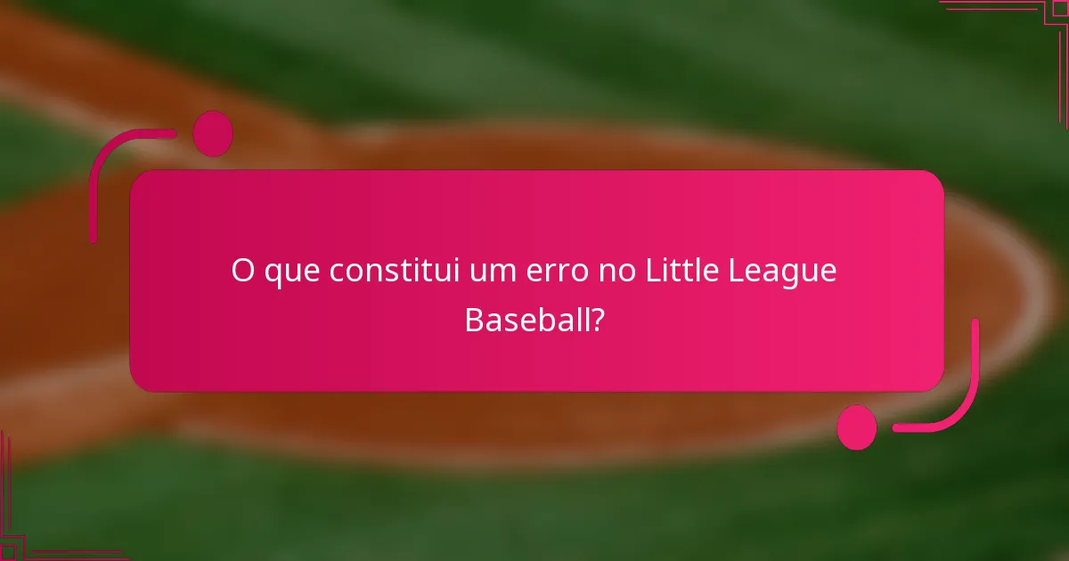 O que constitui um erro no Little League Baseball?