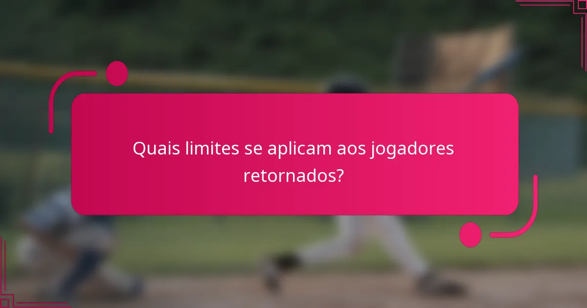 Quais limites se aplicam aos jogadores retornados?