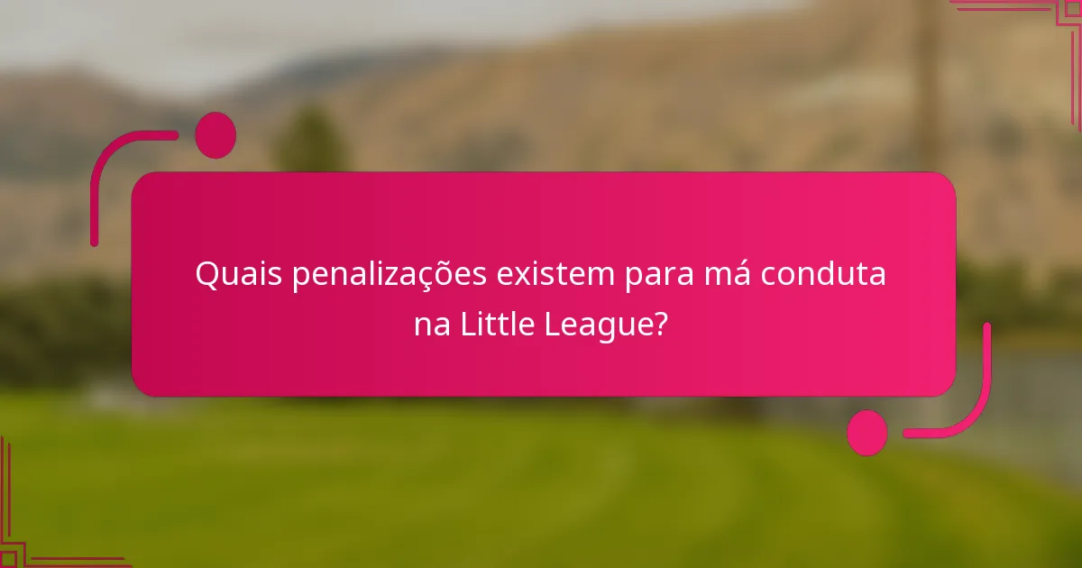 Quais penalizações existem para má conduta na Little League?