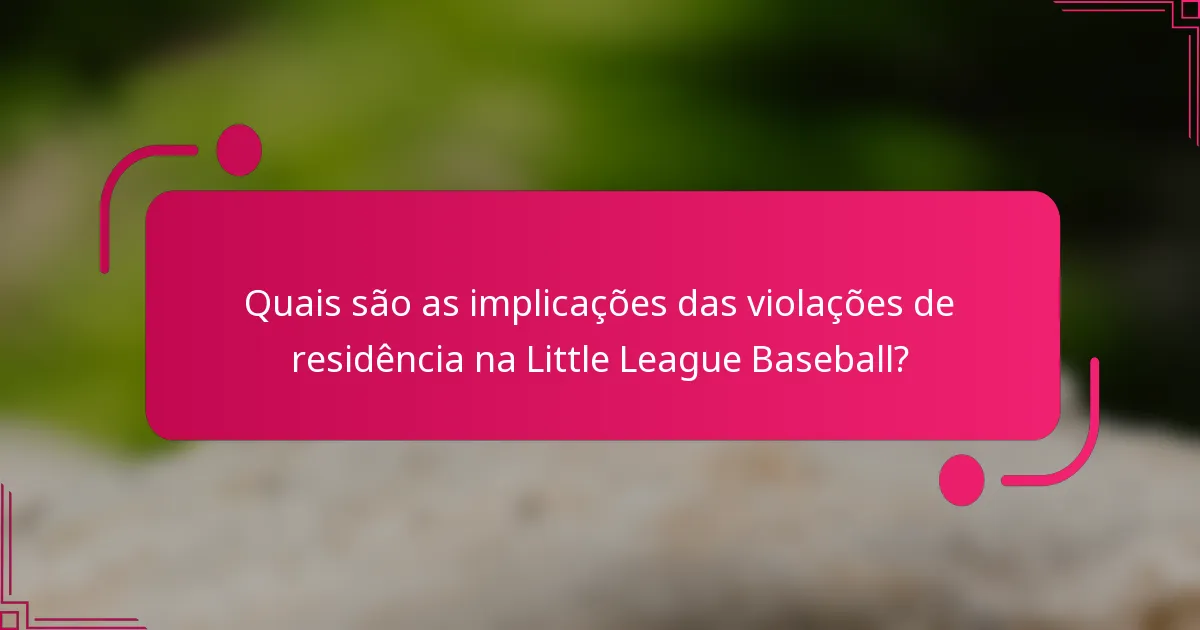 Quais são as implicações das violações de residência na Little League Baseball?