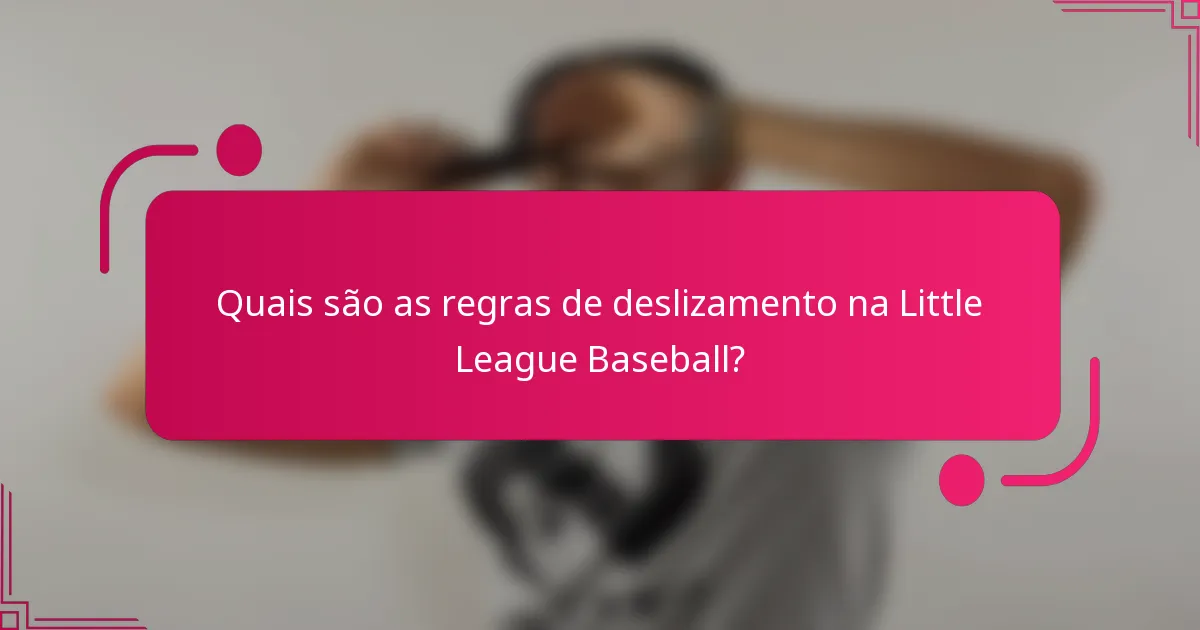 Quais são as regras de deslizamento na Little League Baseball?