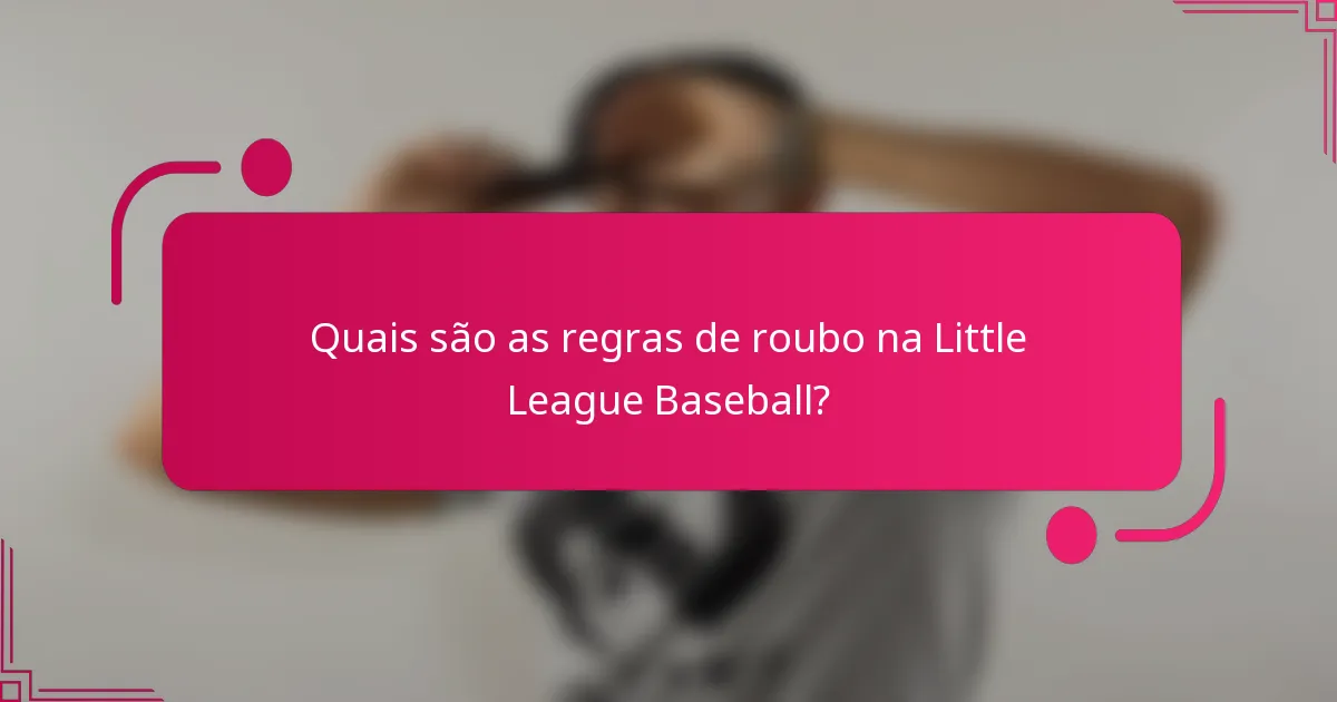 Quais são as regras de roubo na Little League Baseball?