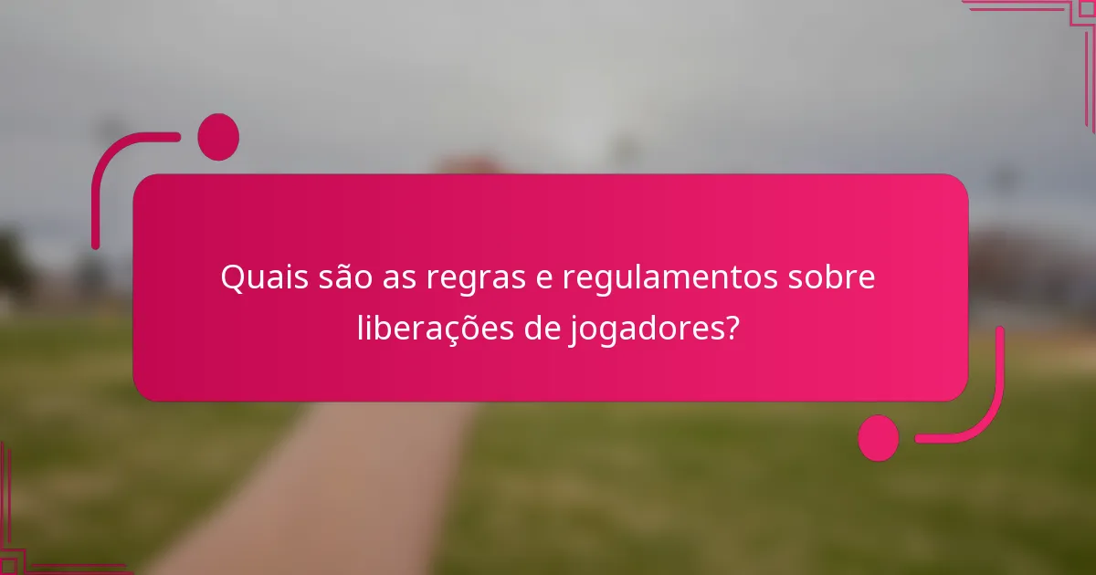 Quais são as regras e regulamentos sobre liberações de jogadores?