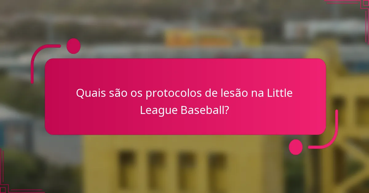 Quais são os protocolos de lesão na Little League Baseball?