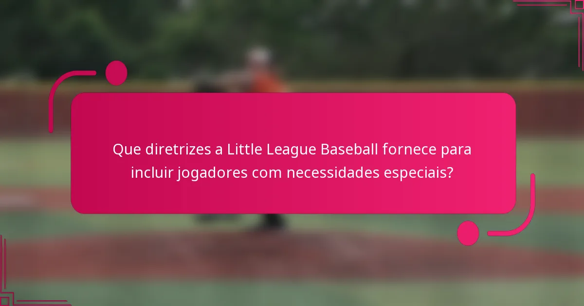 Que diretrizes a Little League Baseball fornece para incluir jogadores com necessidades especiais?