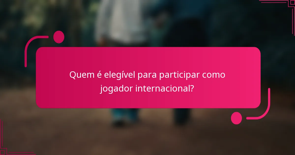Quem é elegível para participar como jogador internacional?